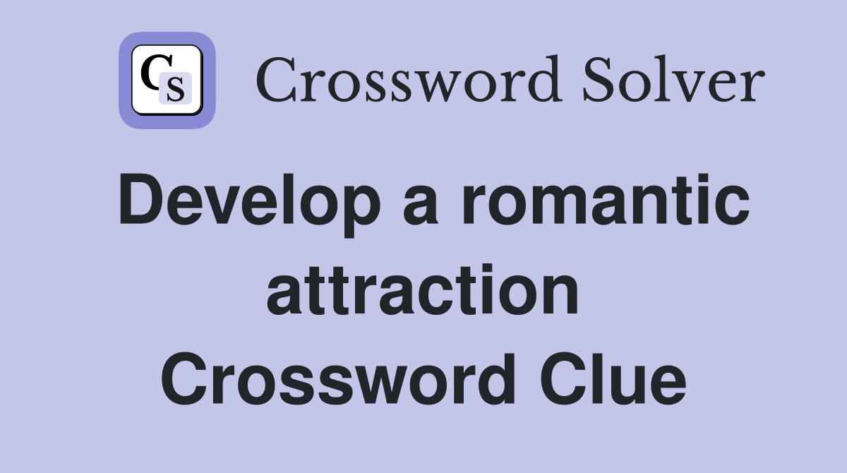 Develop a romantic attraction - Crossword Clue Answers - Crossword Solver